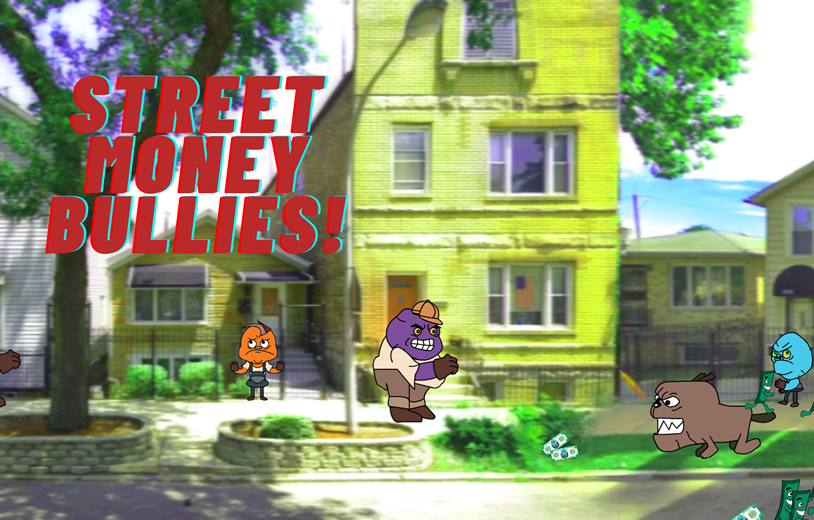 Street Money Bullies!